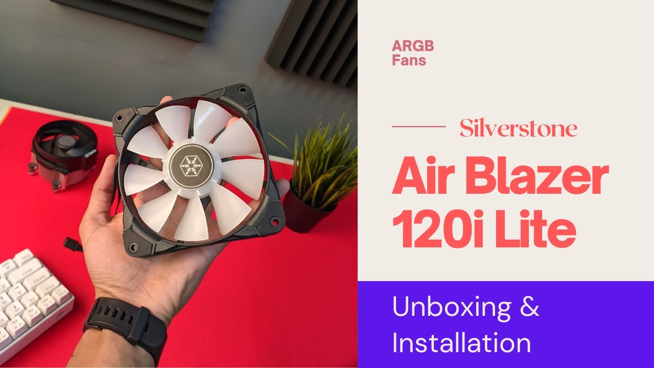 Silverstone Air Blazer 120i Lite | Unboxing and Installation