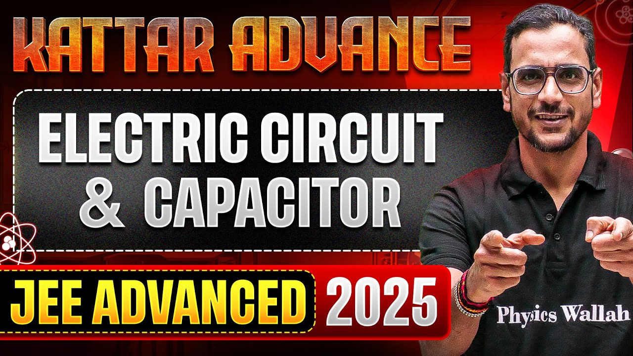 KATTAR ADVANCE: ELECTRIC CIRCUIT & CAPACITOR || Concept + PYQs || JEE Advanced 2025