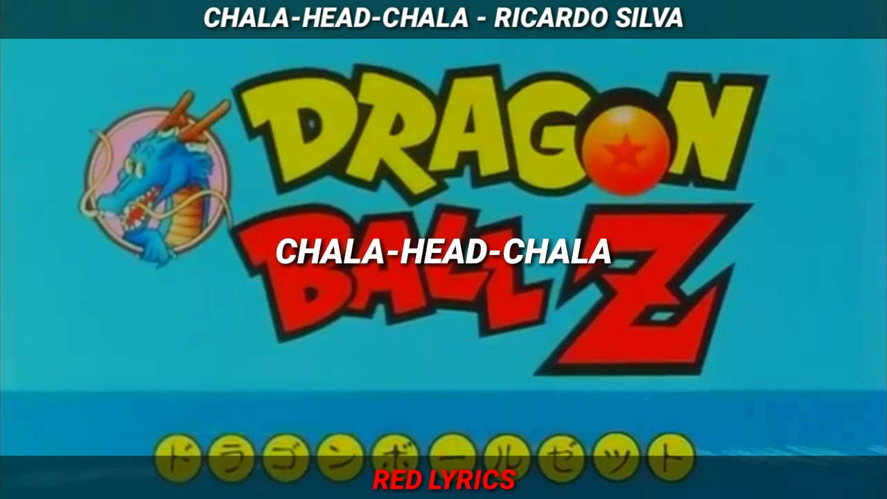 CHALA-HEAD-CHALA | Ricardo Silva | Dragon Ball Z Opening Latino - Letra Español
