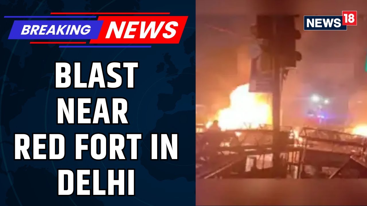 Delhi Red Fort Blast | Car Explosion Near Red Fort Metro Sparks Panic in Delhi | Probe On | News18