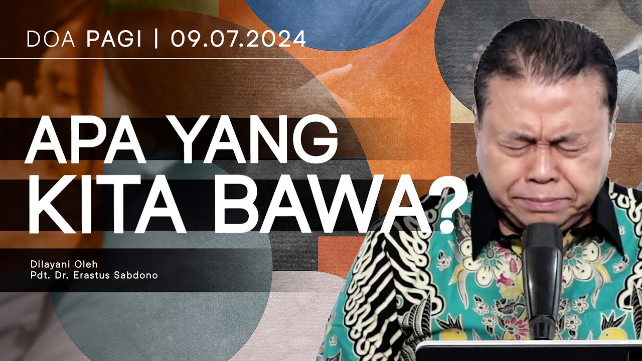 APA YANG KITA BAWA? | Doa Pagi | Pdt. Dr. Erastus Sabdono | 09 Juli 2024 | 05.00 WIB