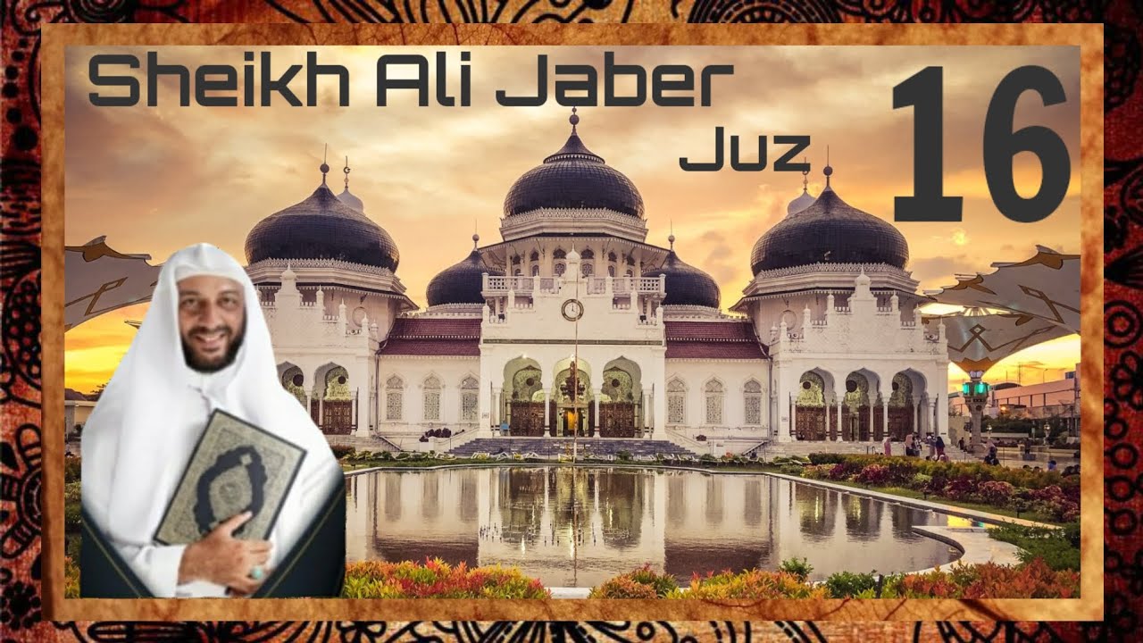 Al - Qur'an Juz 16 Sheikh Ali Jaber