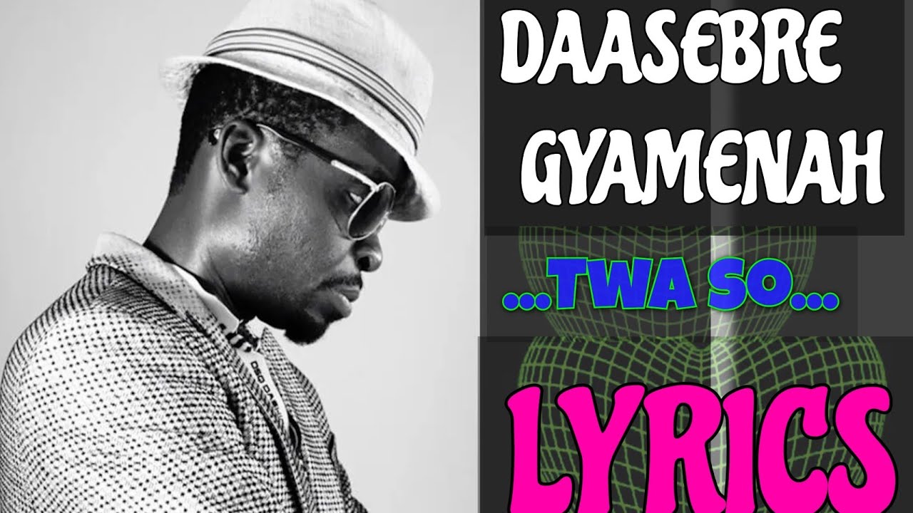 DAASEBRE GYAMENAH _ TWASO LYRICS