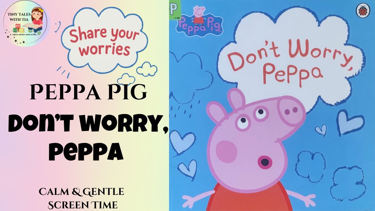 Peppa Pig: Don’t Worry, Peppa 🐷💛 | Learning to Let Go of Worries | Read Aloud Storytime