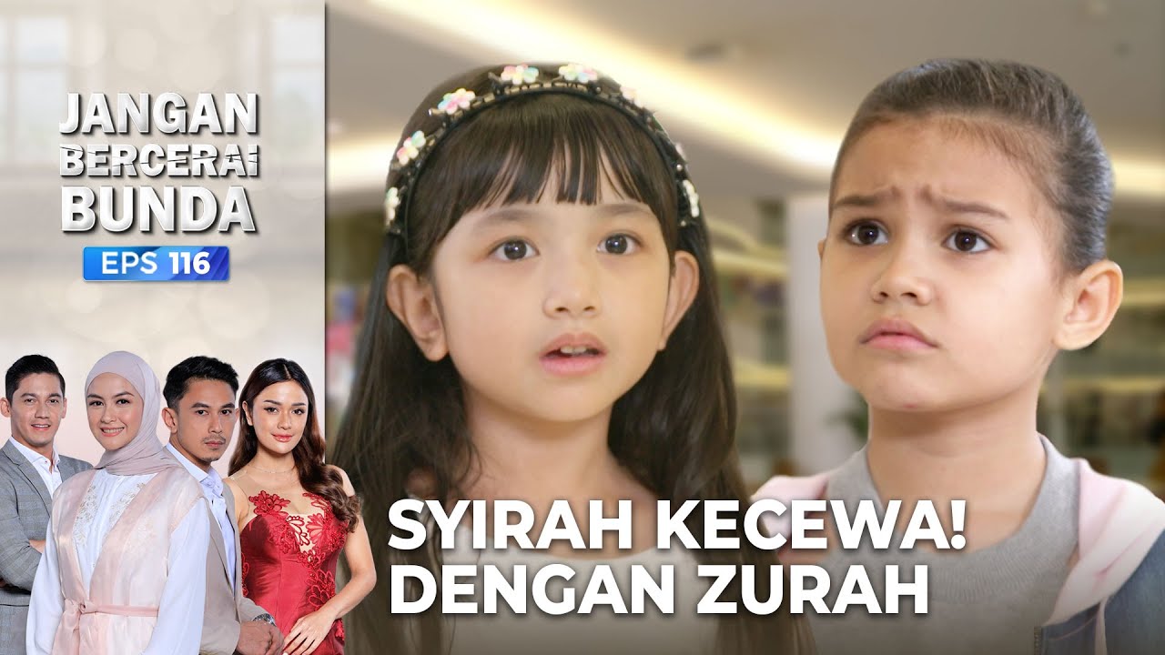 SYIRAH KECEWA! Punya Ayah Yang Sama Dengan Zurah | JANGAN BERCERAI BUNDA | EPS 116 | PART (5/5)