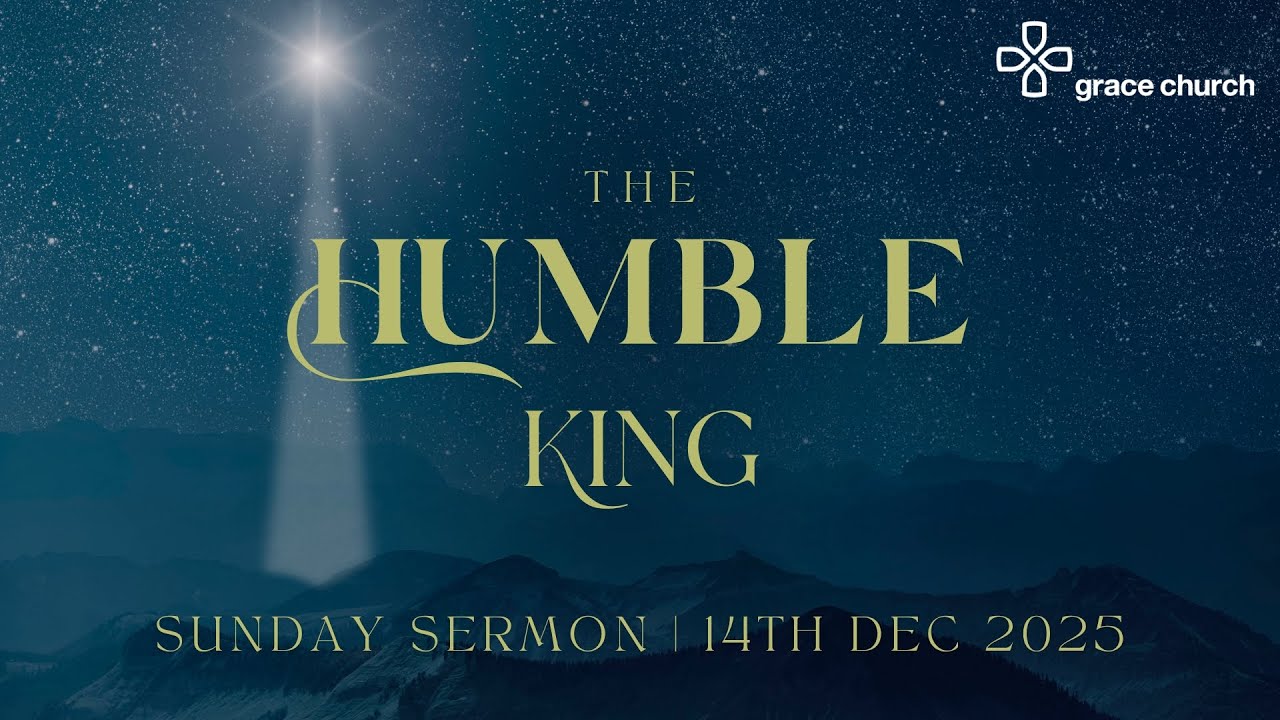 Grace Church Bristol - Sermon: Luke 1:26-38 & 2:1-7 - ‘The Humble King' - 14th December 2025