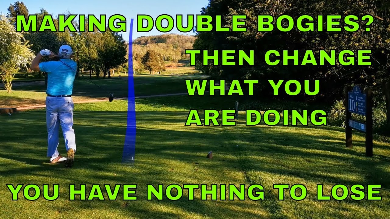 Getting double bogies? Change what you do.