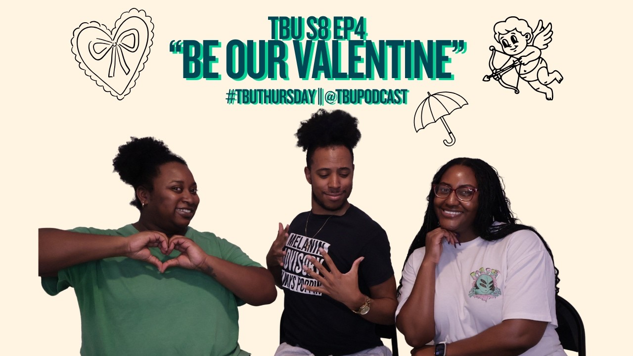 Be Our Valentine | #TBUThursday | @TBUPodcast