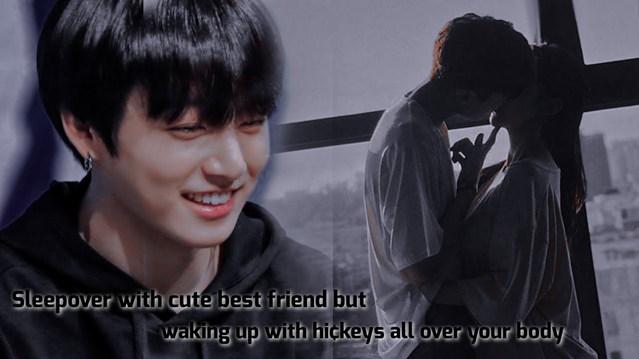 jungkook Ff: Sleepover with cute best friend but waking up with hi¢eys all over your body