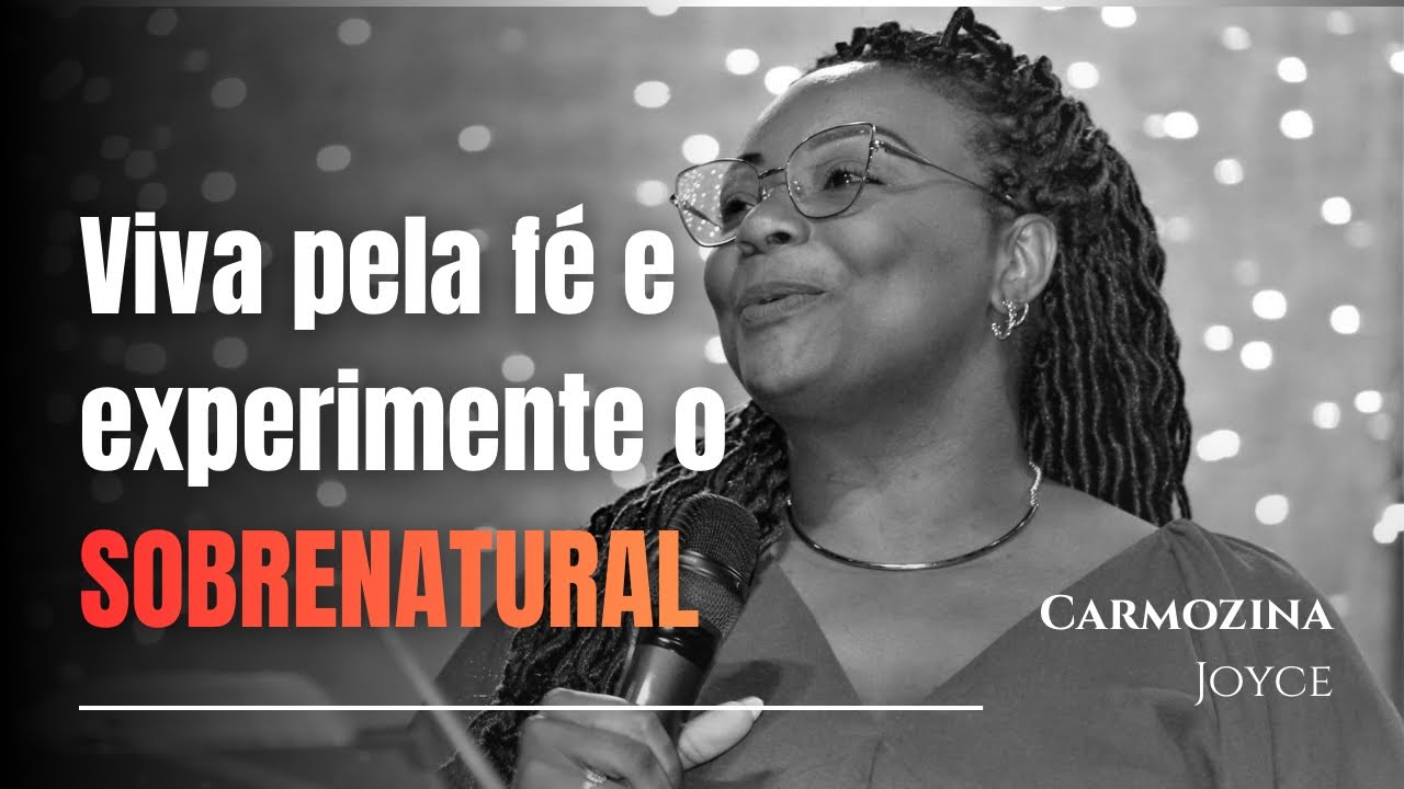 VIVA PELA FÉ E EXPERIMENTE DO SOBRENATURAL - CARMOZINA JOYCE
