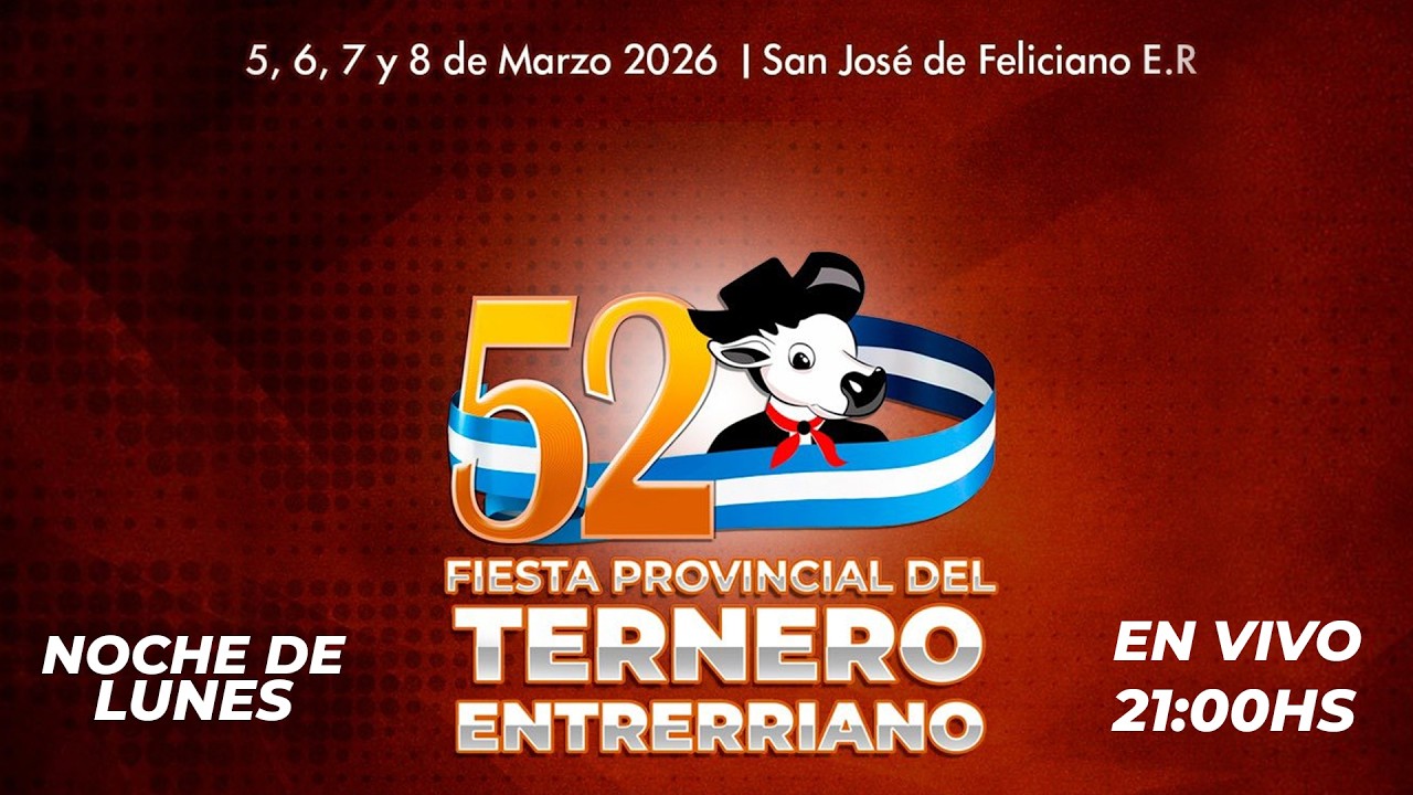 52º EDICION FIESTA PROVINCIAL DEL TERNERO ENTRERRIANO - LUNES 09/03/2026