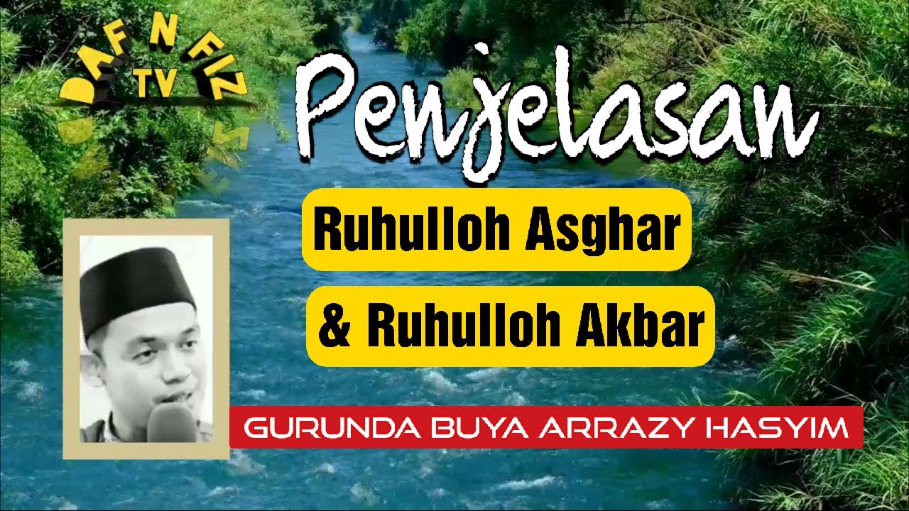 Penjelasan Ruhulloh Asghar dan Ruhulloh Kabir #buyaarrazyhasyim