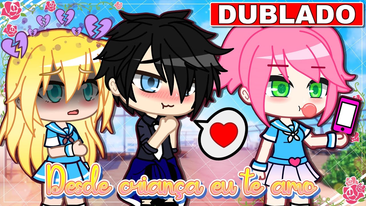 | DESDE CRIANÇA EU TE AMO | [DUBLADO] Mini Filme Gacha Life