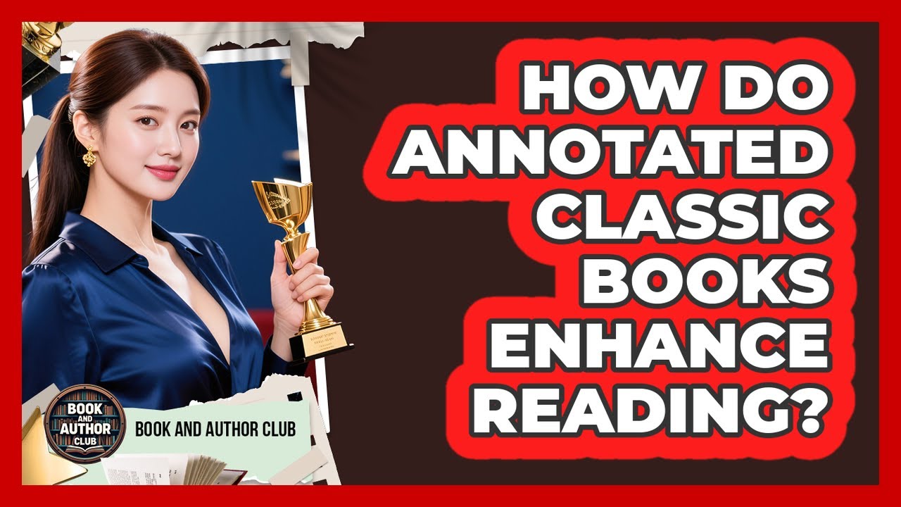 How Do Annotated Classic Books Enhance Reading? - Book and Author Club