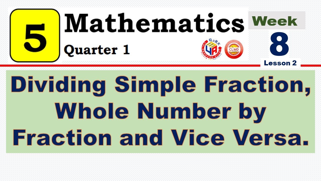 MATH 5 QUARTER 1 WEEK 8 LESSON 2 | DIVIDING SIMPLE FRACTION, WHOLE NUMBER BY FRACTION AND VICE VERSA
