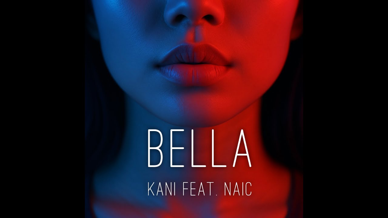 KANI &ndash; Bella Feat. NAIC  [ Official Music Video ]