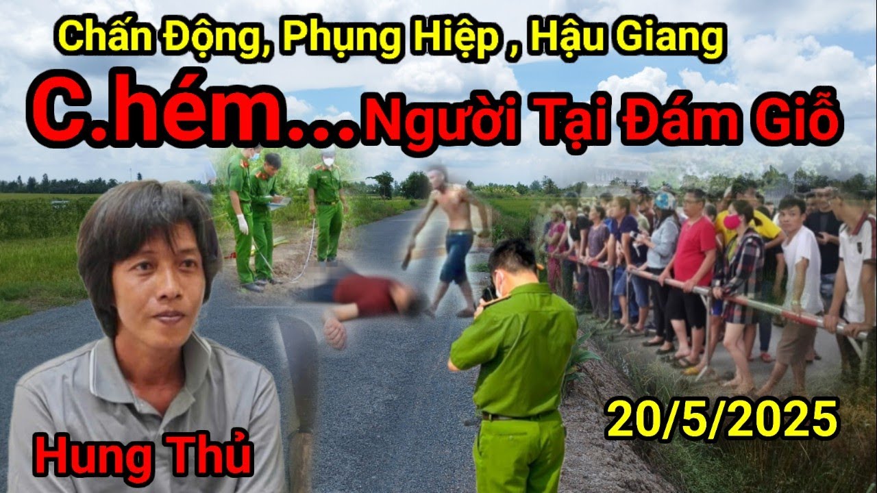 Tiễn Bạn Nhậu Tại Đám Giỗ , Xôn Xao Phụng Hiệp , Hậu Giang 20/5/2025