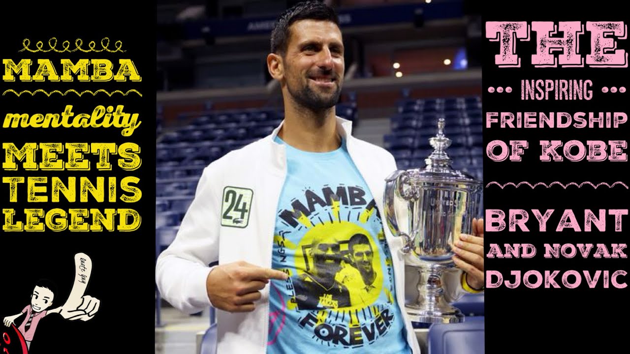 Mamba Mentality Meets Tennis Legend: The Inspiring Friendship of Kobe Bryant and Novak Djokovic