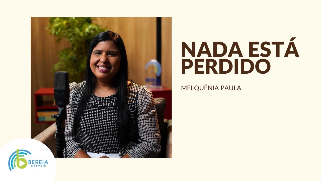 MELQU&Ecirc;NIA PAULA | NADA EST&Aacute; PERDIDO | #bereianetwork