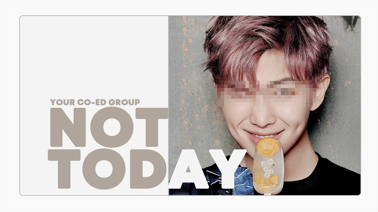 [ your co-ed group // 당신의 코에드그룹 ] bts - not today // ( 6 members )