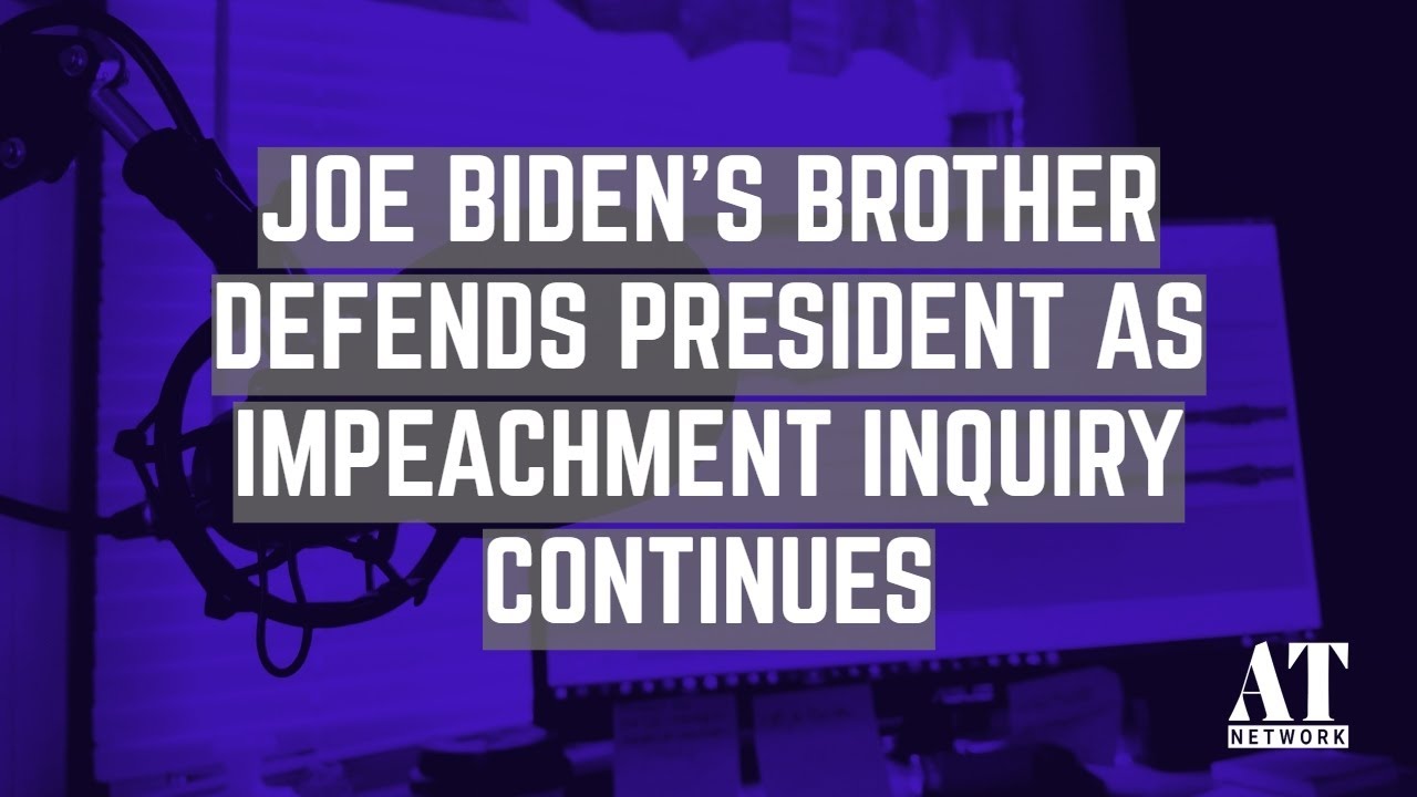 Joe Biden&rsquo;s Brother Defends President as Impeachment Inquiry Continues