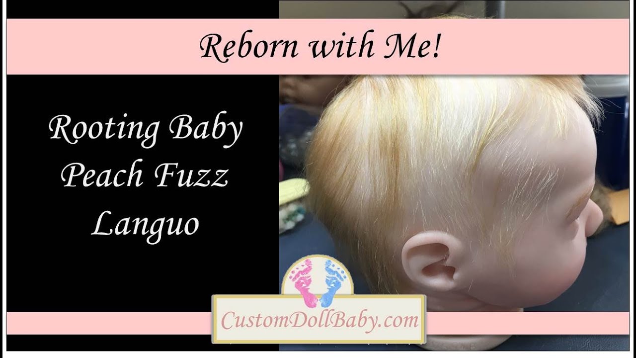 Reborn with Me! Part 17: Rooting Lanugo/ Peach Fuzz on Reborn Dolls