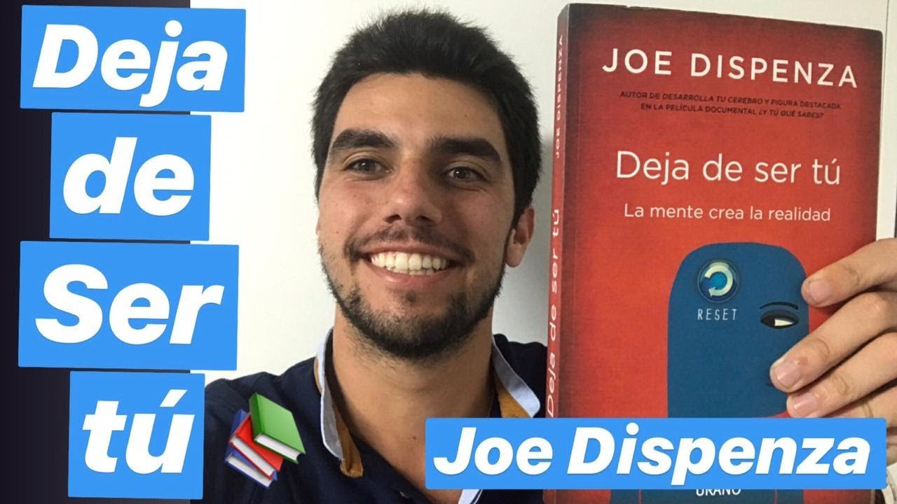 Deja de ser Tú Aprendizajes de Joe Dispenza