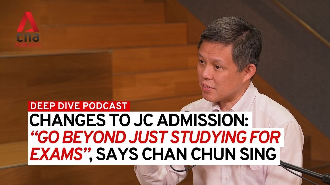 Changes to JC admission not meant to increase stress: Chan Chun Sing | Deep Dive podcast