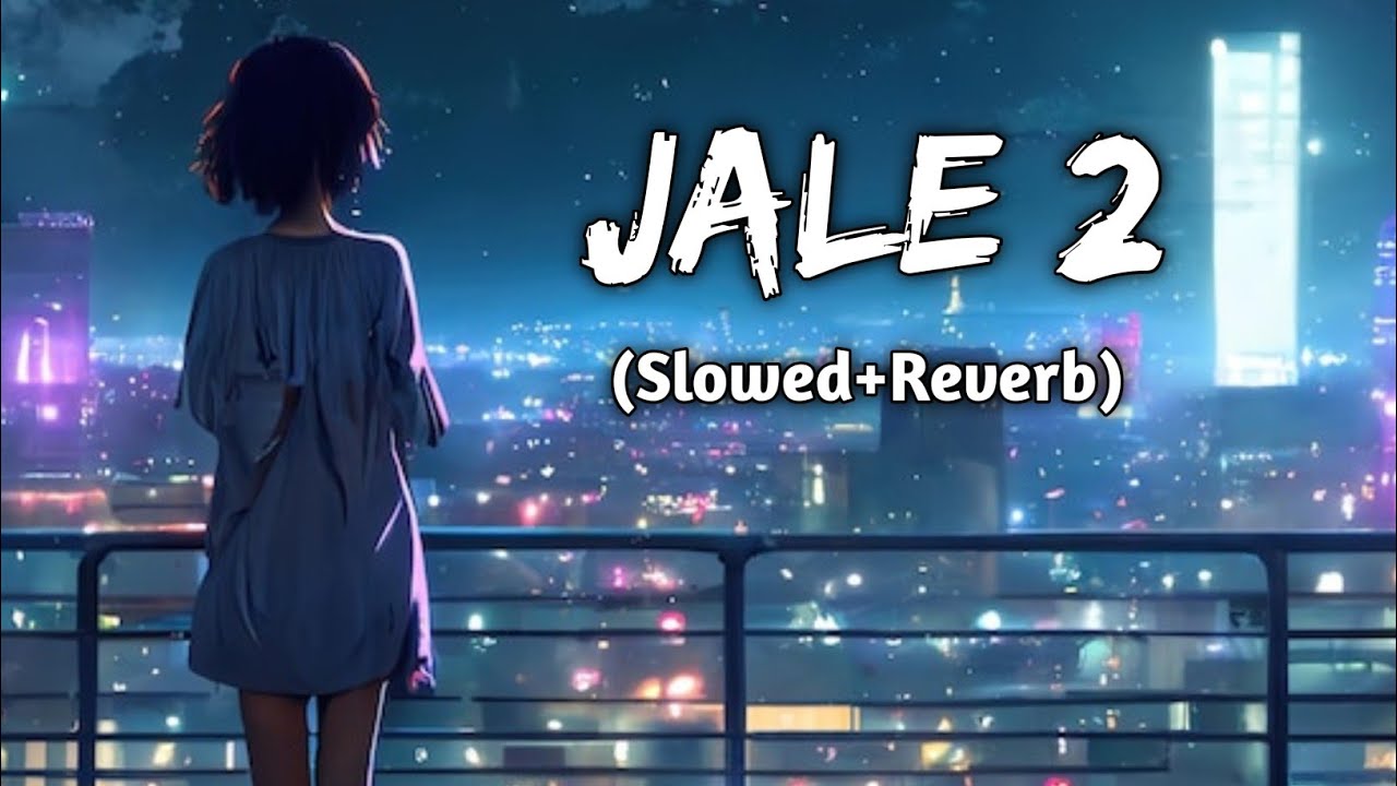 Jale 2 (Slowed+Reverb) hindi lofi song | Sanchit Reverb |