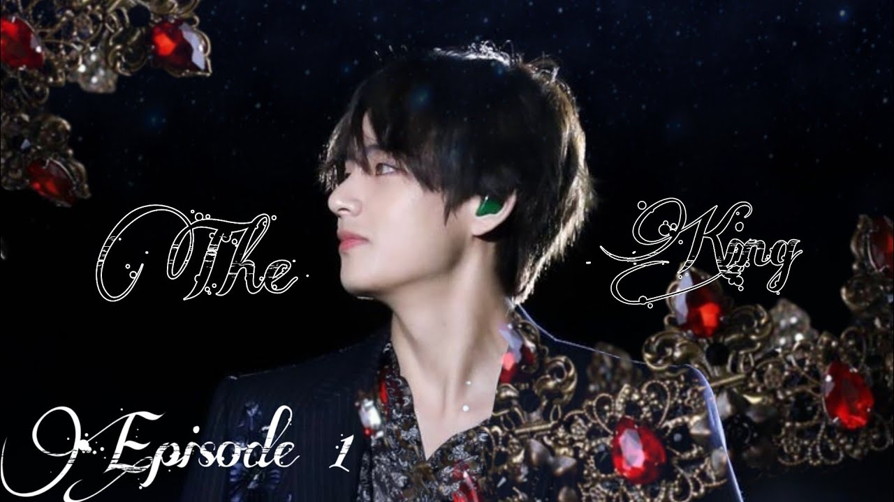 The King ¦¦ Taehyung FF ¦¦ Episode 1