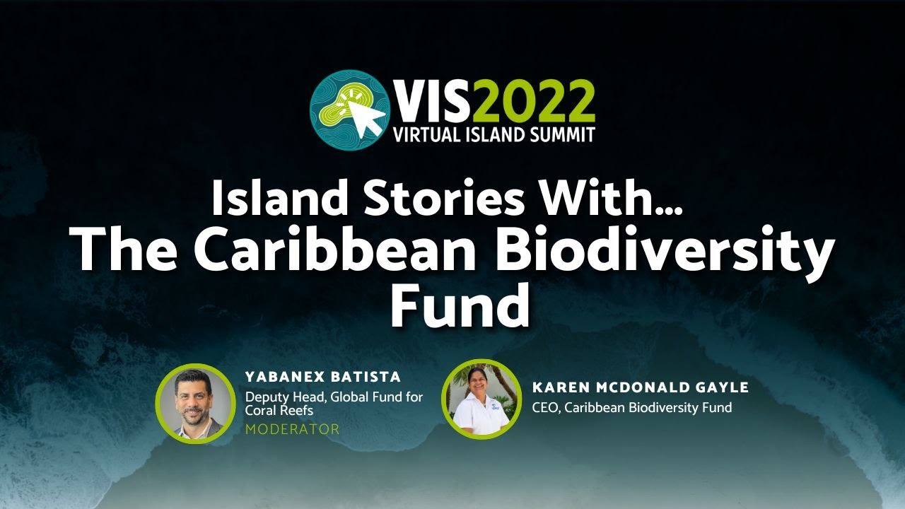 #VIS2022 Island Stories With&hellip; The Caribbean Biodiversity Fund