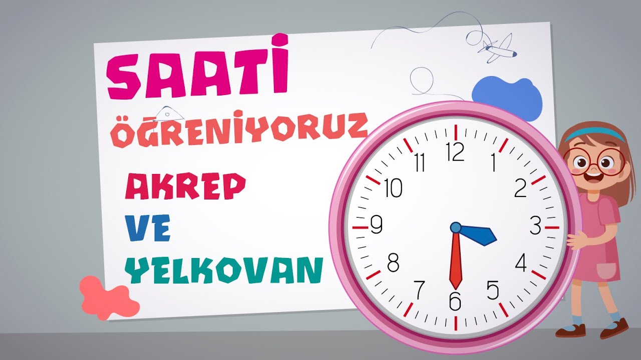SAATİ ÖĞRENİYORUZ - AKREP ve YELKOVAN ile TANIŞALIM