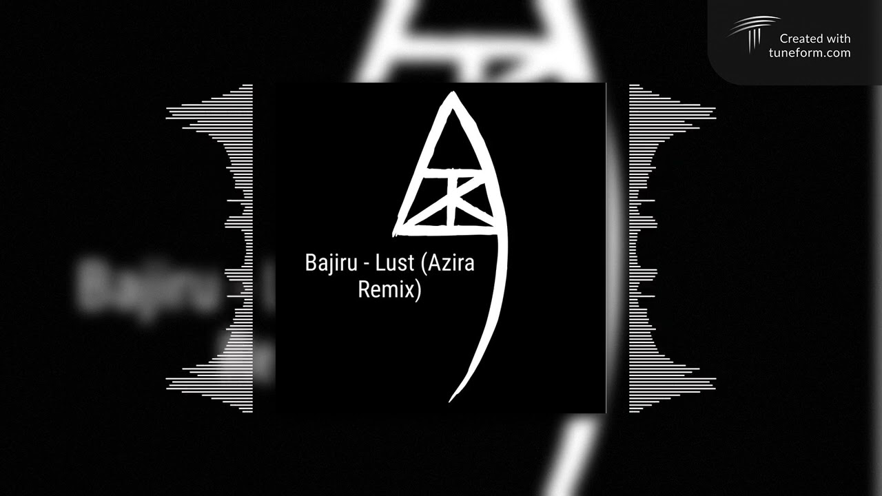 Bajiru - lust. (Azira Remix)