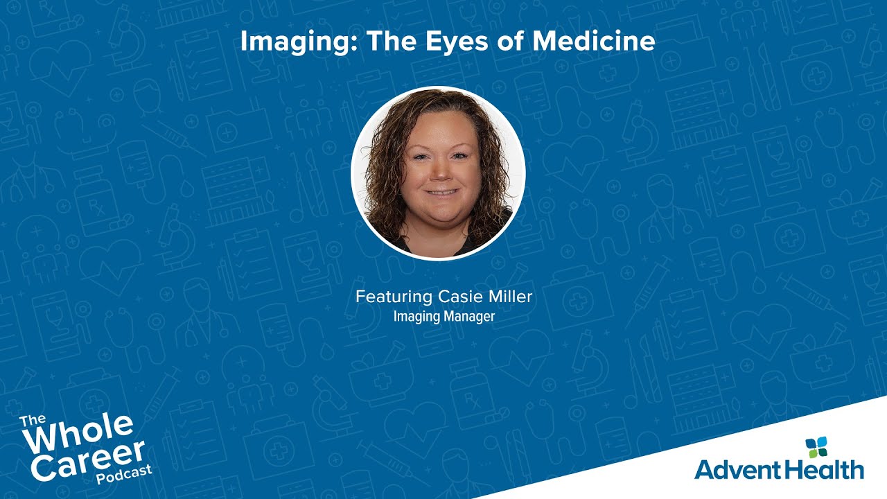 Imaging: The Eyes of Medicine with Casie Miller, Imaging Manager
