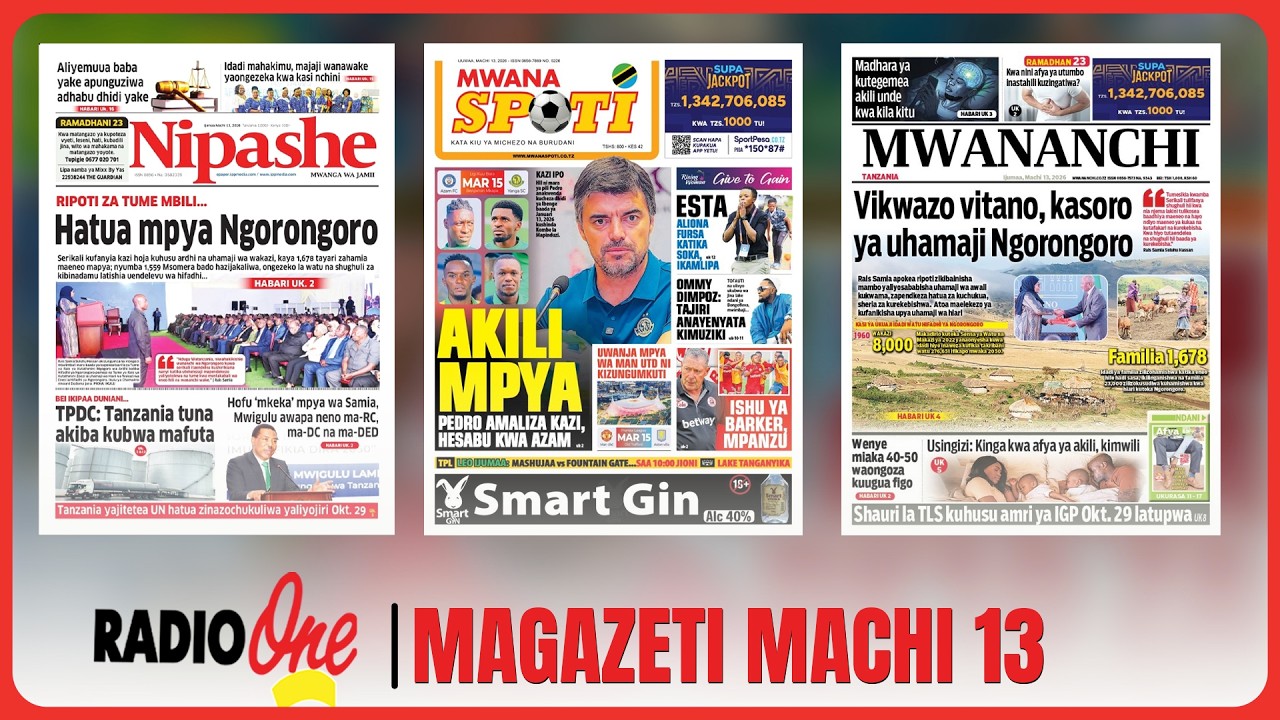 🔴UDONDOZI WA MAGAZETI: RIPOTI ZA TUME MBILI, HATUA MPYA NGORONGORO... MACHI 13, 2026