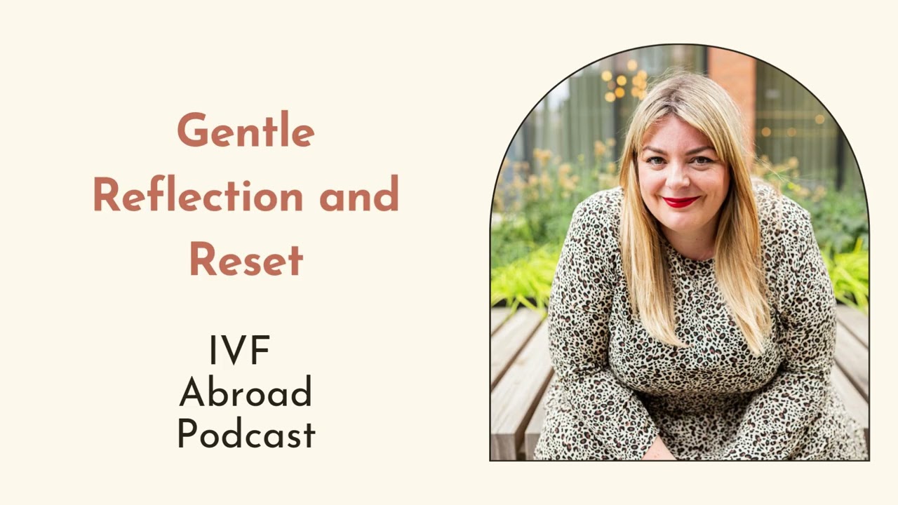 IVF Abroad: A Gentle Reset If You’re Feeling Stuck or Overwhelmed on Your Fertility Journey