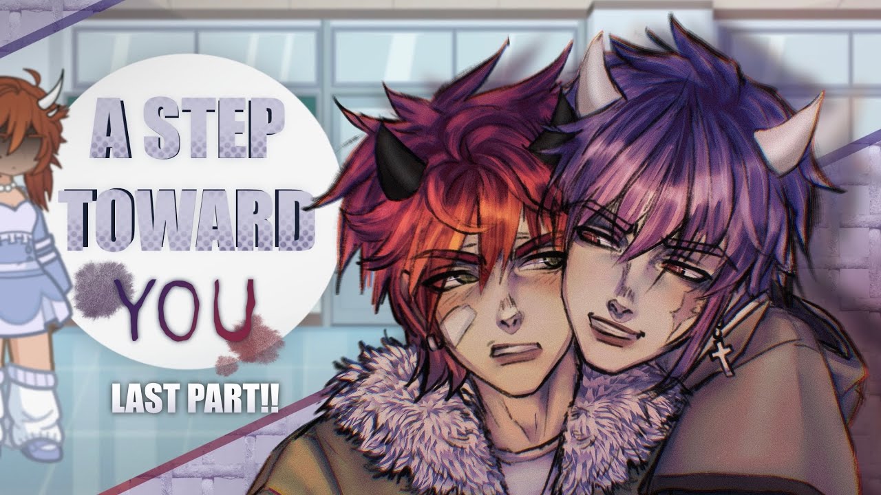 A Step Toward You || GLS/GLMM bl/gay || Last part! || 13+