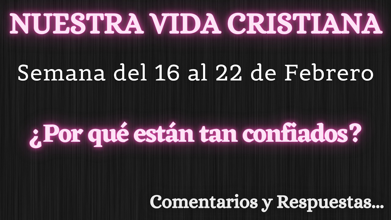 NUESTRA VIDA CRISTIANA ✅ SEMANA DEL 16 AL 22 DE FEBRERO ✍ COMENTARIOS Y RESPUESTAS