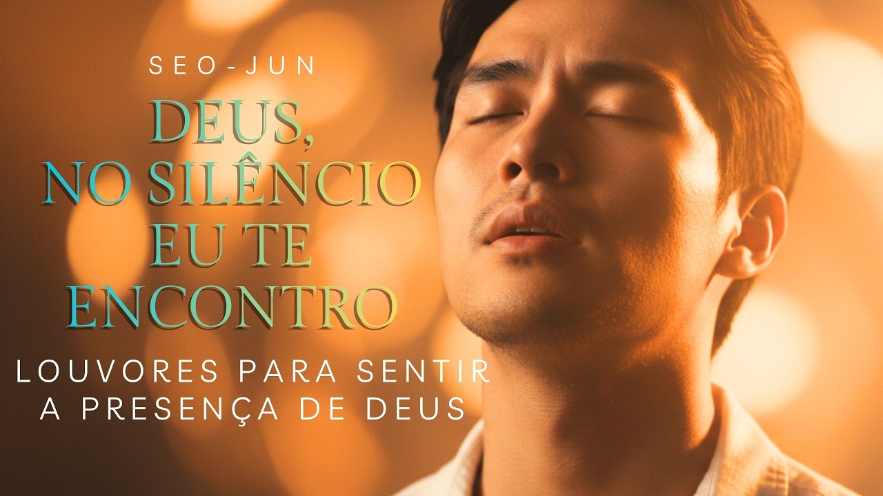 SEO-JUN ✨ Os Melhores Louvores Para Sentir A Presença De Deus 💖 1 HORA DE ADORAÇÃO PROFUNDA 🙌