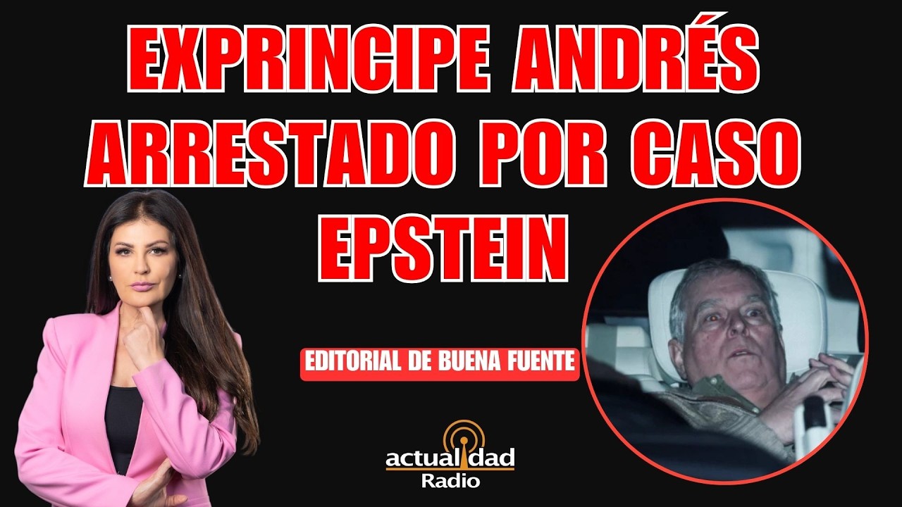 Exprincipe Andrés arrestado por vinculación al caso Epstein | Editorial de Buena Fuente con Marian