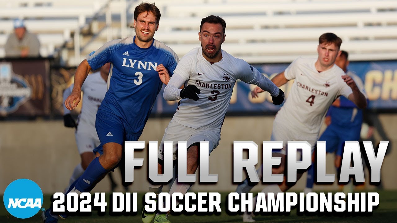 Lynn vs. Charleston (WV): 2024 NCAA DII men's soccer national championship | FULL REPLAY