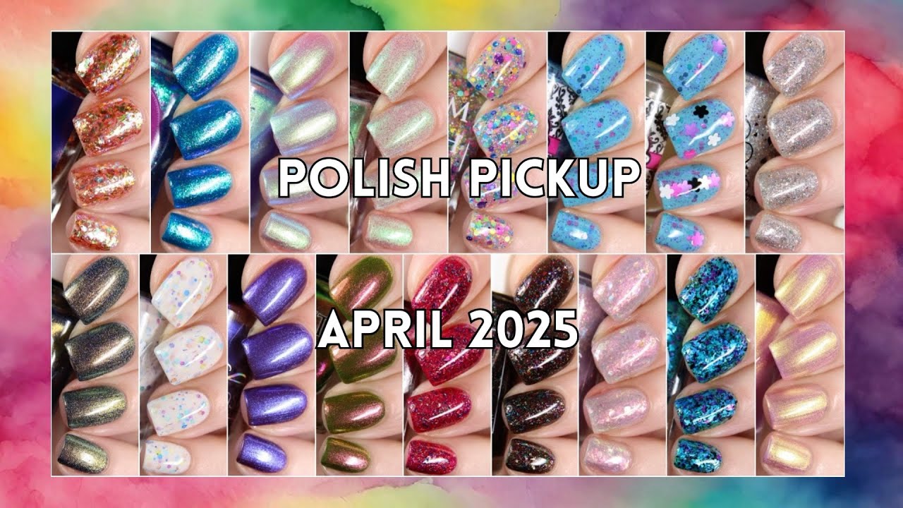 Polish Pickup April 2025 Live Swatches & Reviews