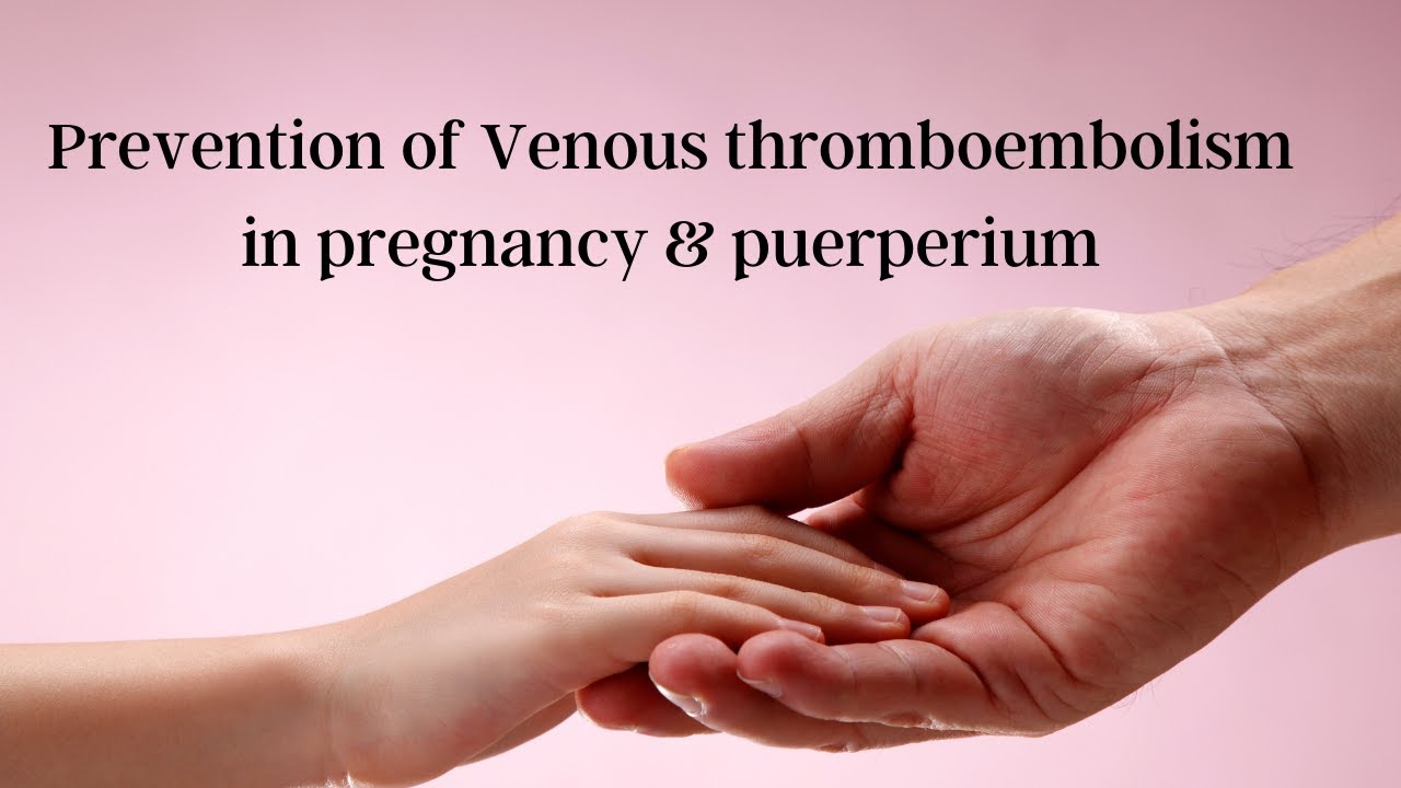 Prevention of Venous thromboembolism in pregnancy & puerperium