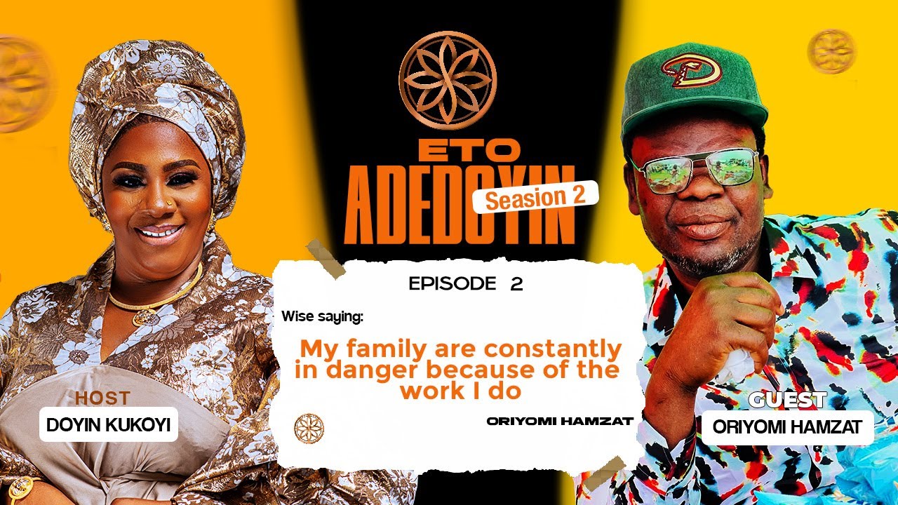 ETO ADEDOYIN - MY FAMILY ARE CONSTANTLY IN DANGER - ORIYOMI HAMZAT (SEASON 2 EP 2)