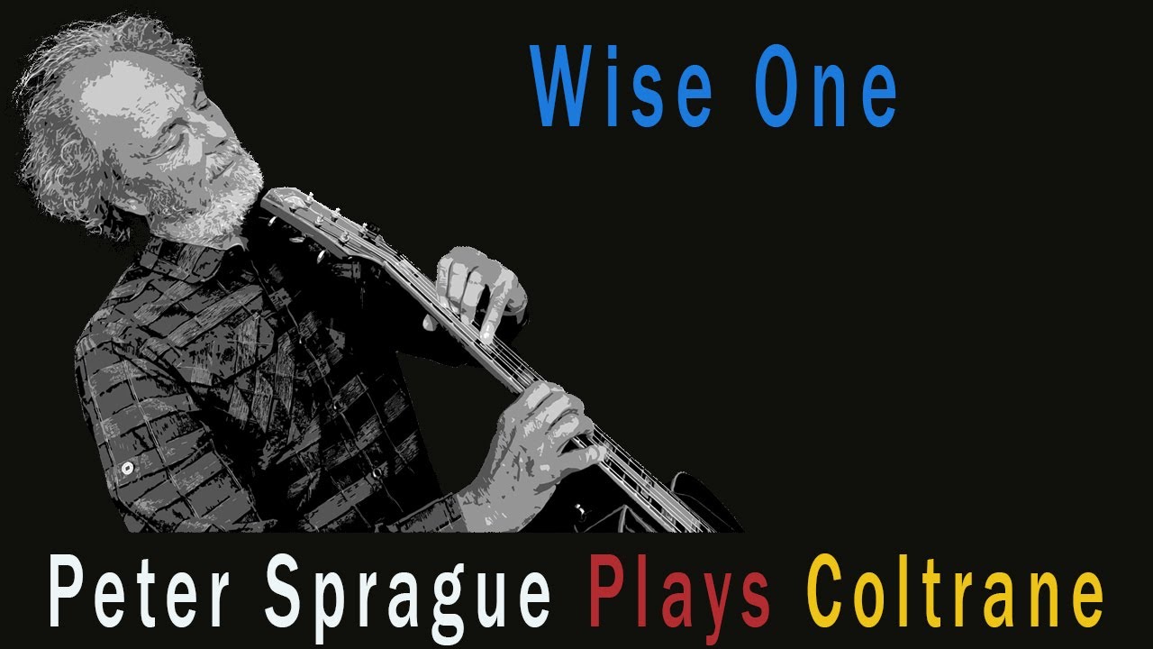 Peter Sprague Plays Coltrane’s “Wise One”