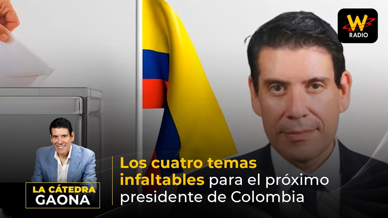 Los cuatro temas infaltables para el próximo presidente de Colombia | La Cátedra Gaona