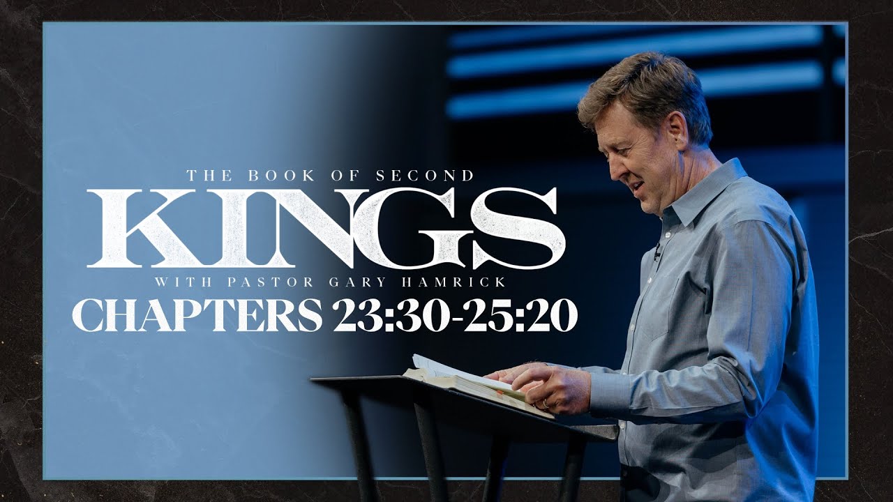 Verse by Verse Bible Study  |  2 Kings 23:30–25:20  |  Gary Hamrick