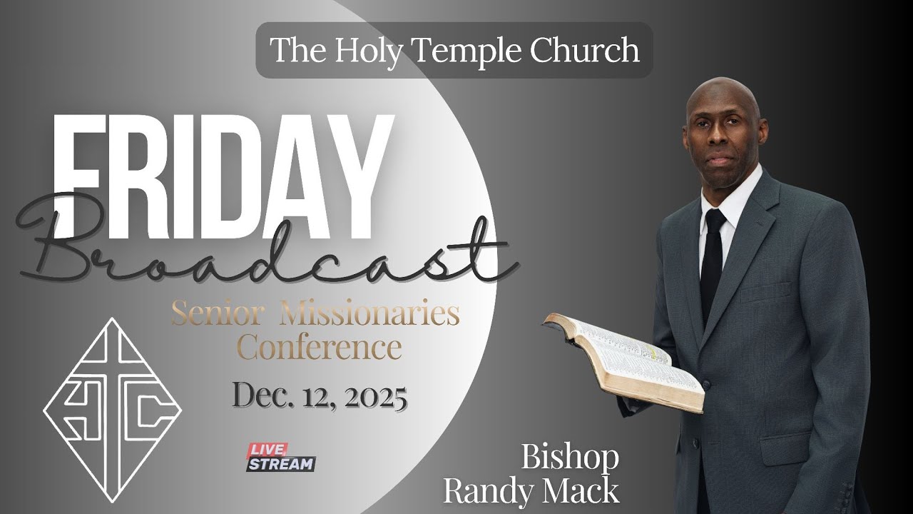 The Holy Temple Church: Dec. 12, 2025 Fri. Live Broadcast ** Senior Missionaries Conference**