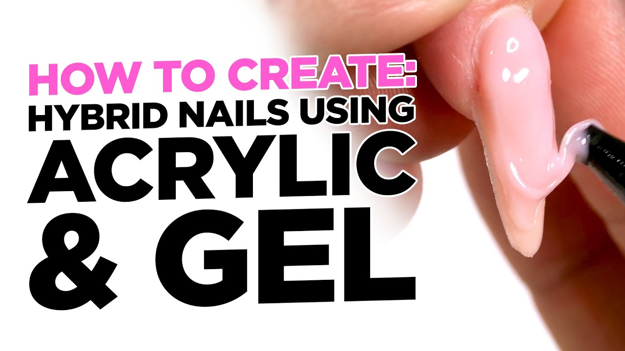 How to Create: Hybrid Nails Using Both Gel and Acrylic