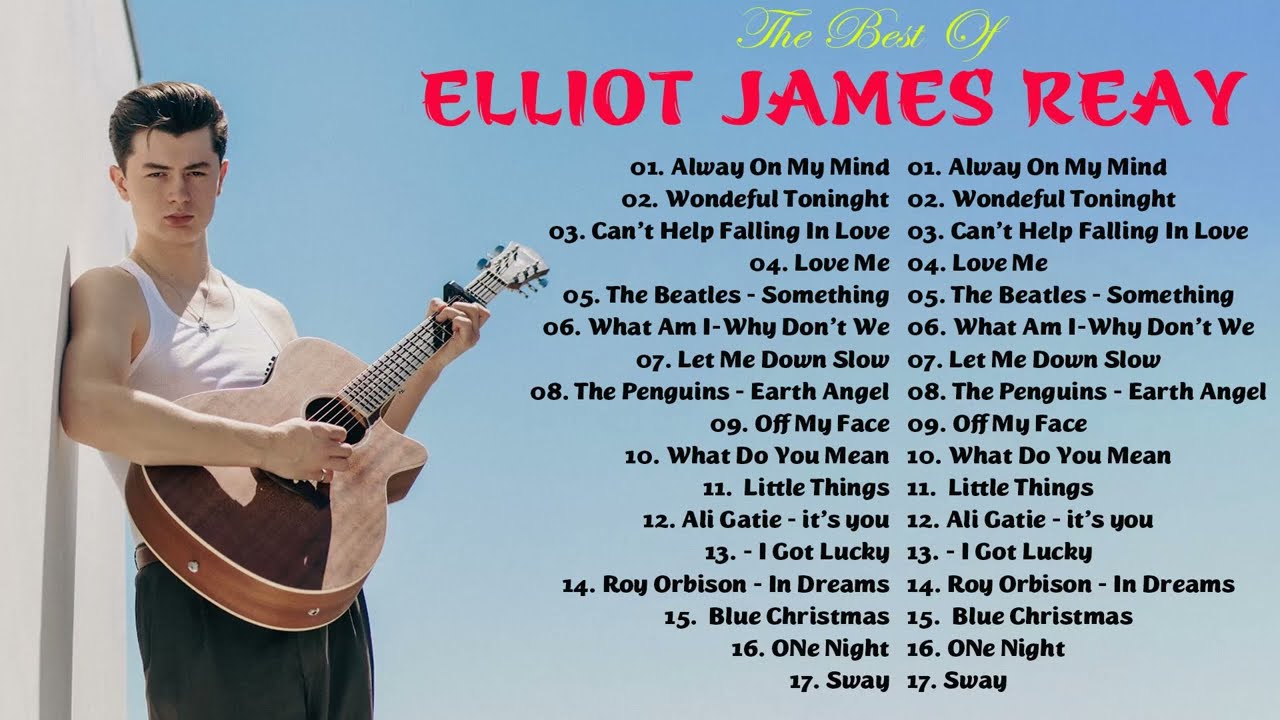 ELLIOT JAMES REAY Alway On My Mind - Greatest playlist Songs💌Elliot James Reay💌